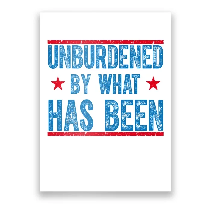 Unburdened By What Has Been Poster