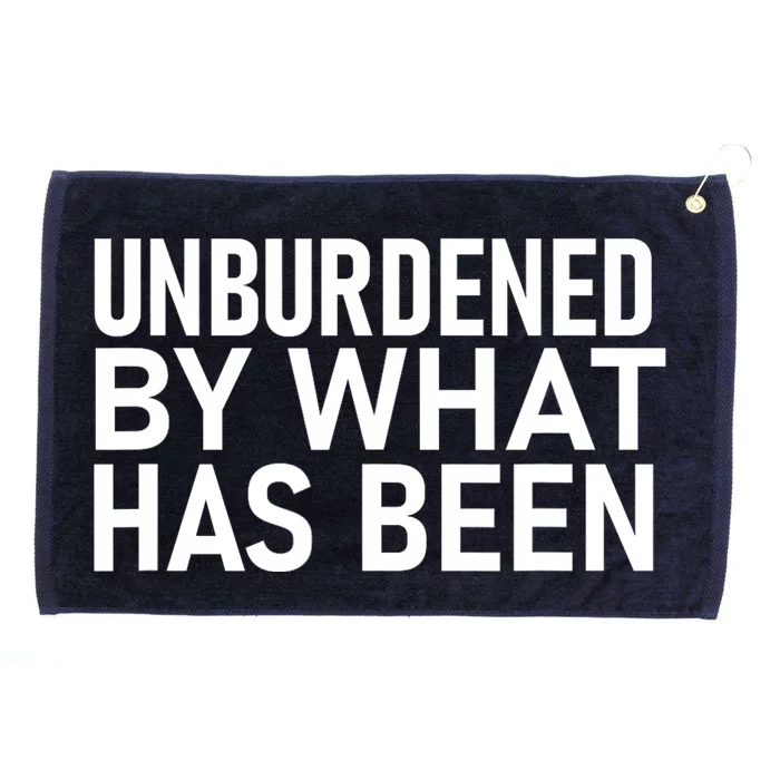 Unburdened By What Has Been Grommeted Golf Towel