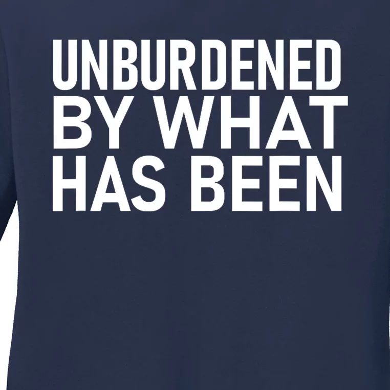 Unburdened By What Has Been Ladies Long Sleeve Shirt