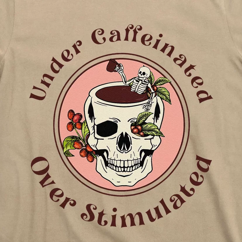 Under Caffeinated And Over Stimulated Coffee Skeleton Skull T-Shirt