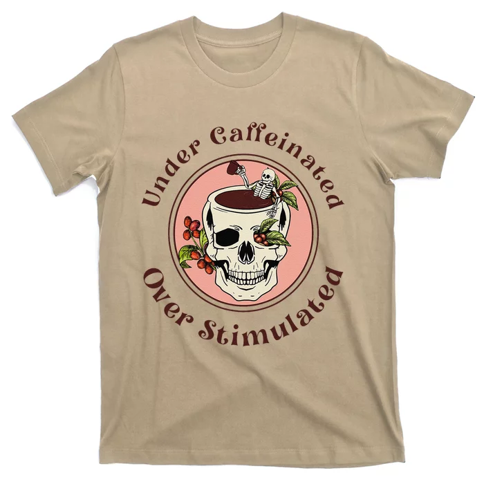 Under Caffeinated And Over Stimulated Coffee Skeleton Skull T-Shirt