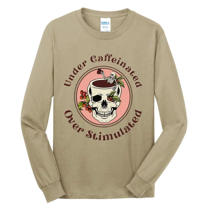 Under Caffeinated And Over Stimulated Coffee Skeleton Skull Tall Long Sleeve T-Shirt