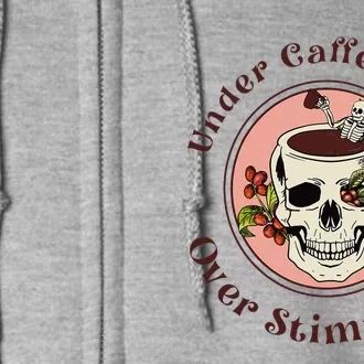 Under Caffeinated And Over Stimulated Coffee Skeleton Skull Full Zip Hoodie