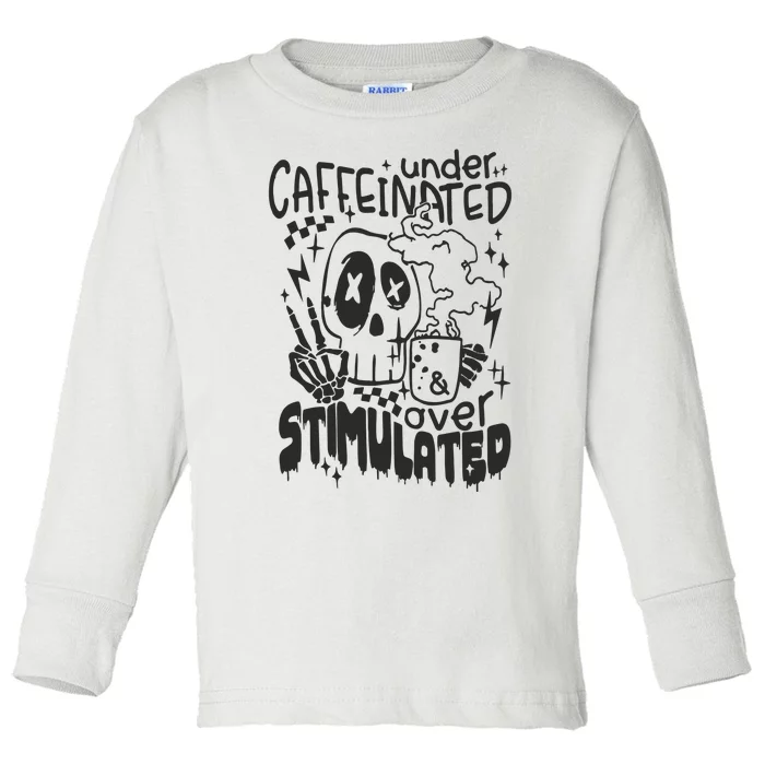 Under Caffeinated And Over Stimulated Caffeine Skeleton Snarky Toddler Long Sleeve Shirt