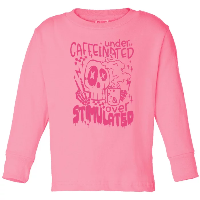 Under Caffeinated And Over Stimulated Caffeine Skeleton Snarky Toddler Long Sleeve Shirt