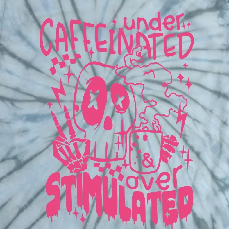 Under Caffeinated And Over Stimulated Caffeine Skeleton Snarky Tie-Dye T-Shirt