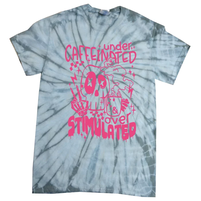 Under Caffeinated And Over Stimulated Caffeine Skeleton Snarky Tie-Dye T-Shirt