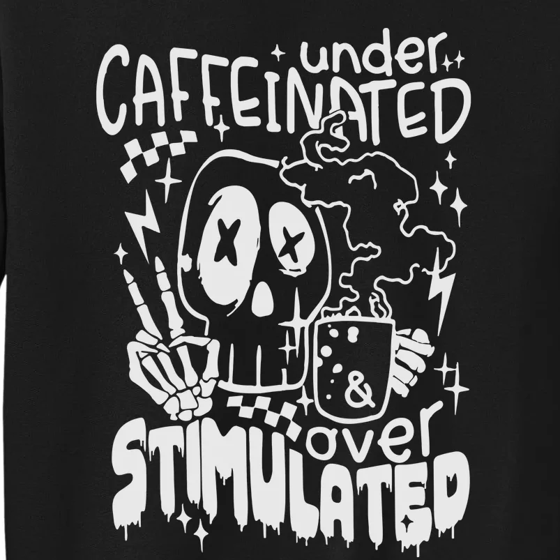 Under Caffeinated And Over Stimulated Caffeine Skeleton Snarky Sweatshirt