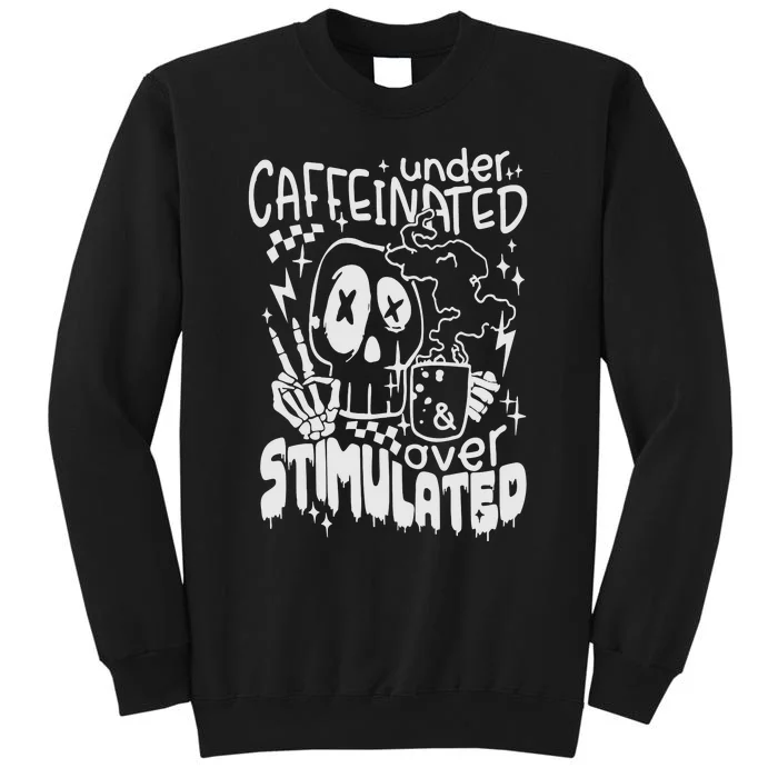 Under Caffeinated And Over Stimulated Caffeine Skeleton Snarky Sweatshirt