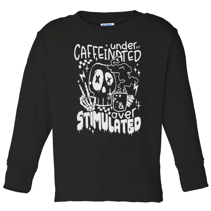 Under Caffeinated And Over Stimulated Caffeine Skeleton Snarky Toddler Long Sleeve Shirt