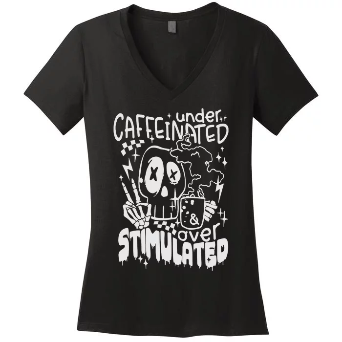 Under Caffeinated And Over Stimulated Caffeine Skeleton Snarky Women's V-Neck T-Shirt