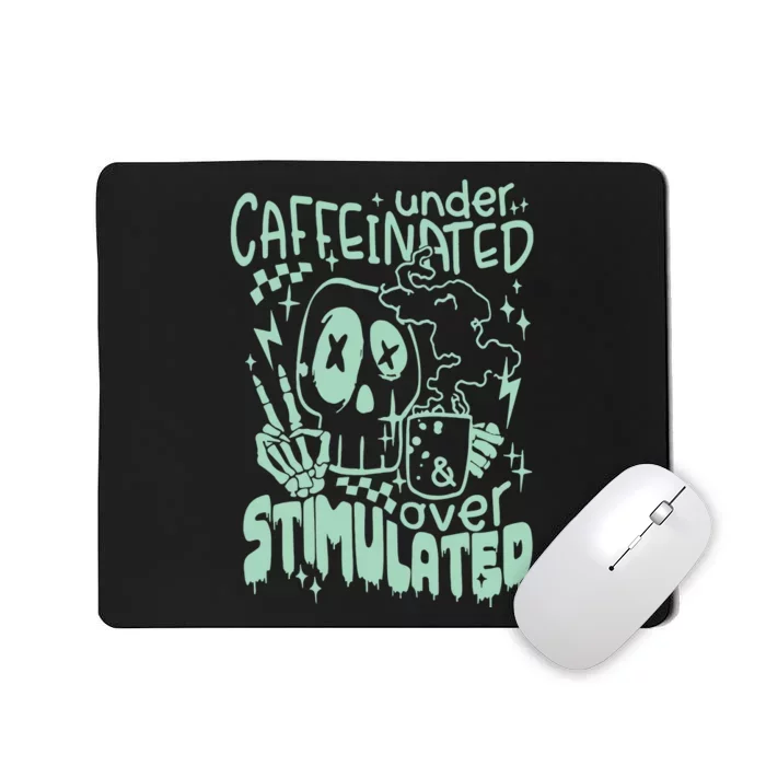 Under Caffeinated And Over Stimulated Caffeine Skeleton Snarky Mousepad