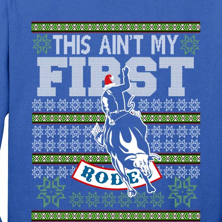 Ugly Christmas Bull Riding This AinT My First Rodeo Meaningful Gift Tall Long Sleeve T-Shirt