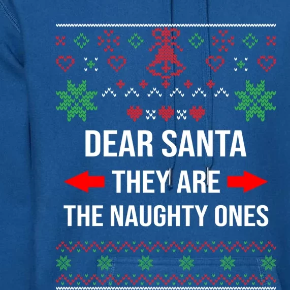 Ugly Christmas Dear Santa They Are The Naughty Ones Gift Premium Hoodie