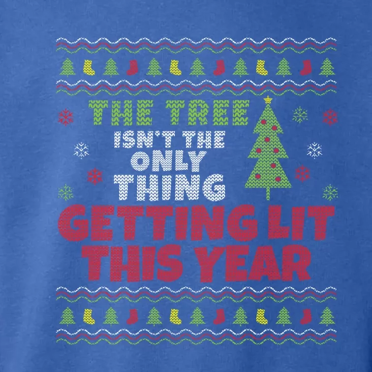 Ugly Christmas Funny Tree Isn't The Only Thing Getting Lit Gift Toddler Hoodie