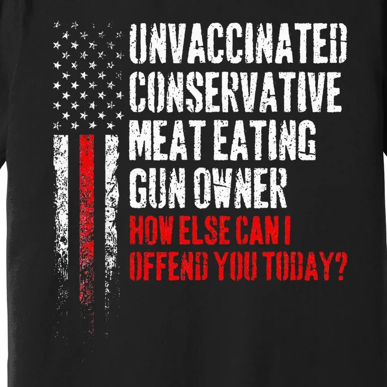 Unvaccinated Conservative Meat Eating Gun Owner Premium T-Shirt