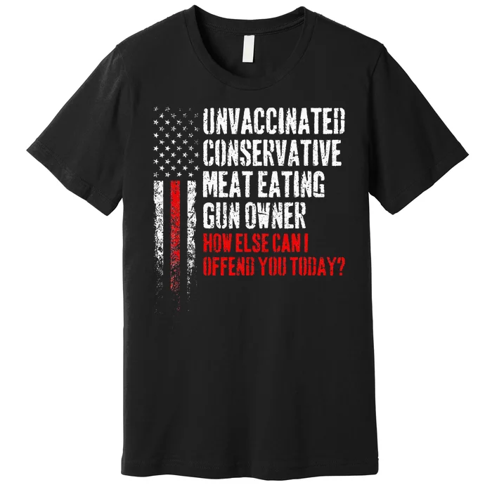 Unvaccinated Conservative Meat Eating Gun Owner Premium T-Shirt