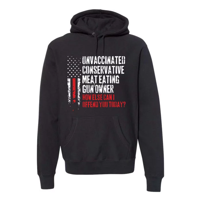 Unvaccinated Conservative Meat Eating Gun Owner How Else Cani Offend You Today Premium Hoodie