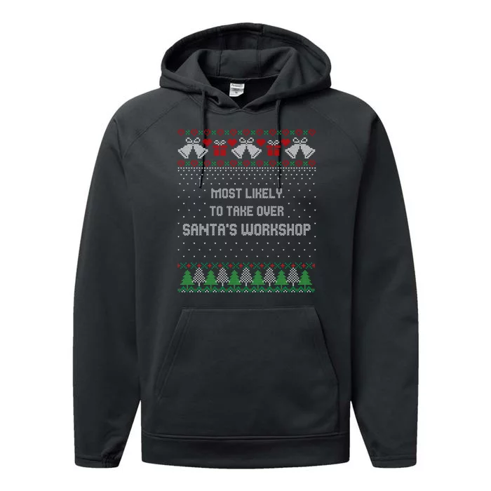 Ugly Christmas Most Likely To Take Over Santas Workshop Performance Fleece Hoodie