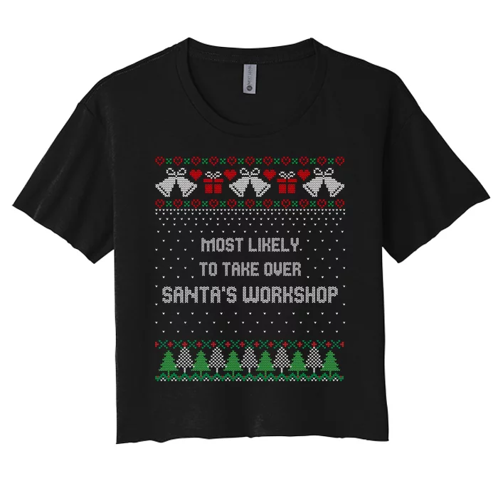 Ugly Christmas Most Likely To Take Over Santas Workshop Women's Crop Top Tee