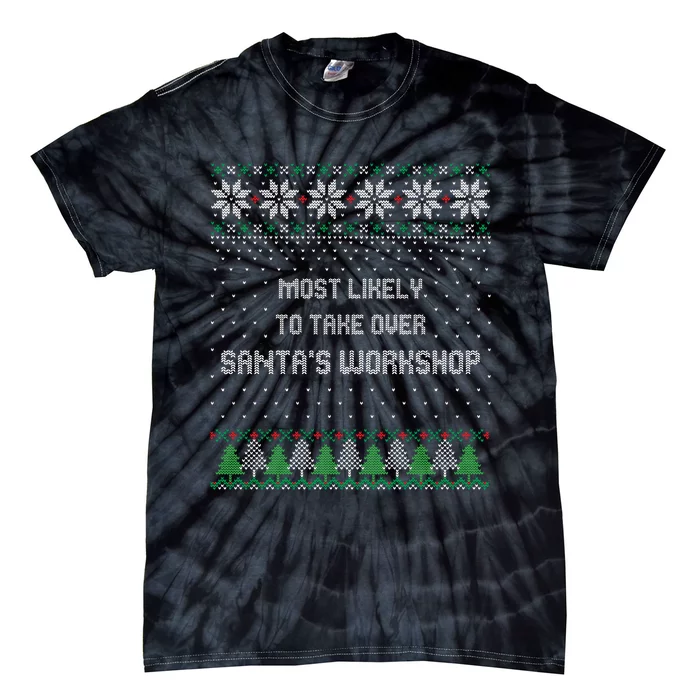 Ugly Christmas Most Likely To Take Over Santas Workshop Tie-Dye T-Shirt