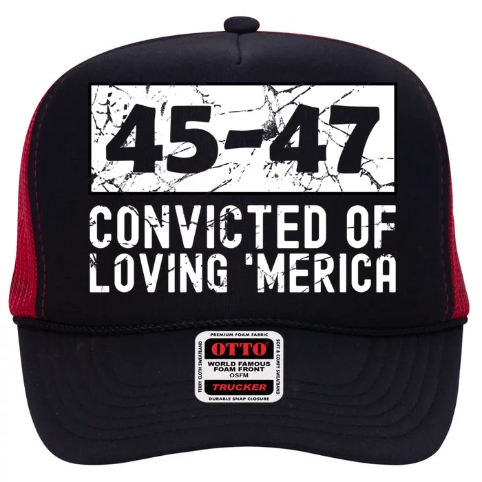 Usa Convicted Of Loving Merica 45 47 Trump Gift High Crown Mesh Trucker Hat