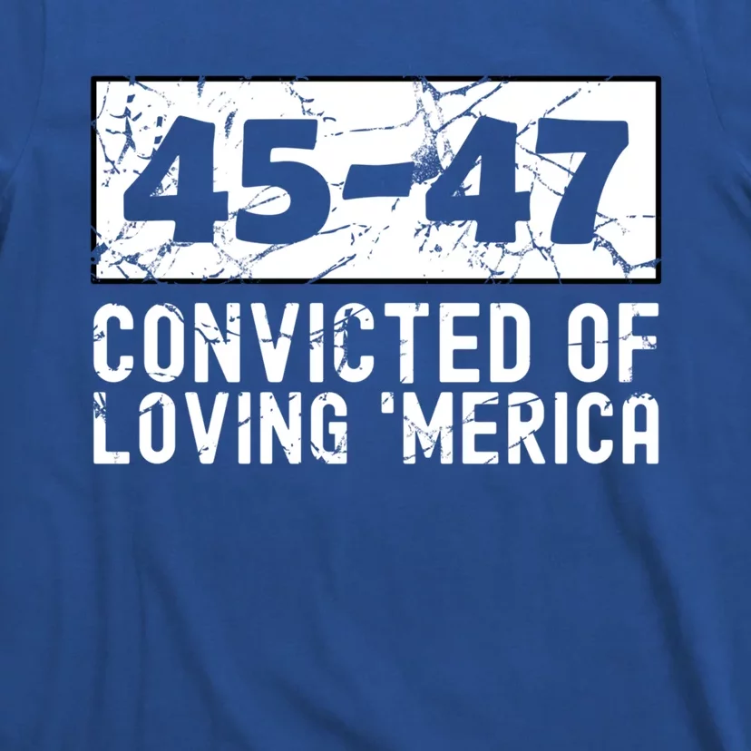 Usa Convicted Of Loving Merica 45 47 Trump Gift T-Shirt