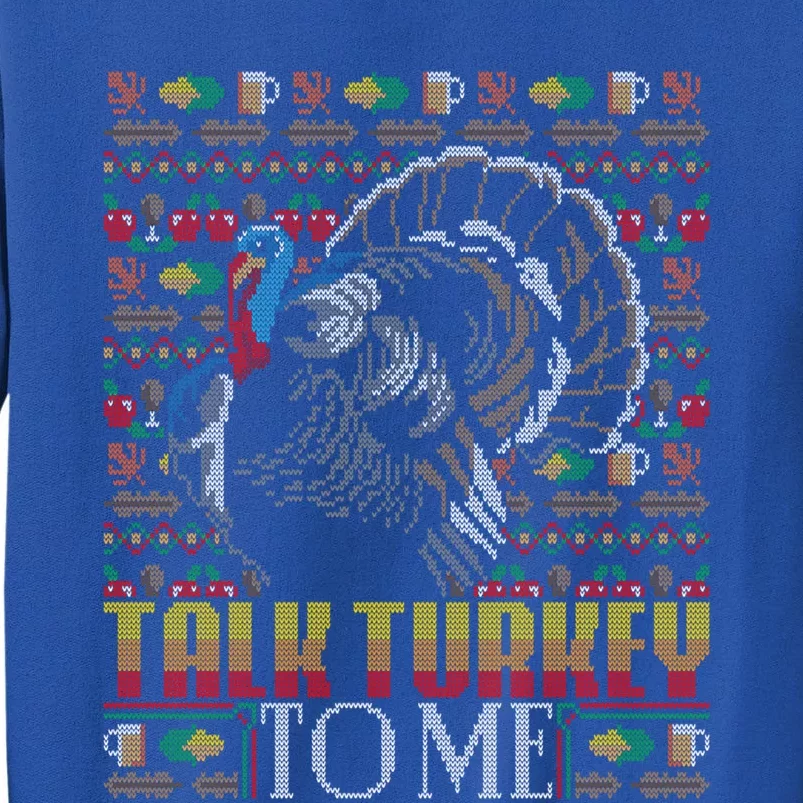 Ugly Christmas Sweater Thanksgiving Dinner Talk Turkey To Me Gift Tall Sweatshirt