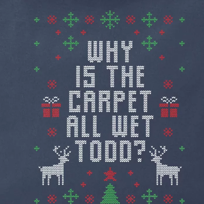 Ugly Christmas Sweater Why Is The Carpet Wet Todd Zip Tote Bag