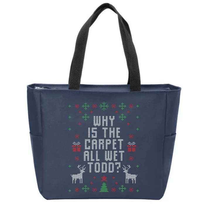 Ugly Christmas Sweater Why Is The Carpet Wet Todd Zip Tote Bag