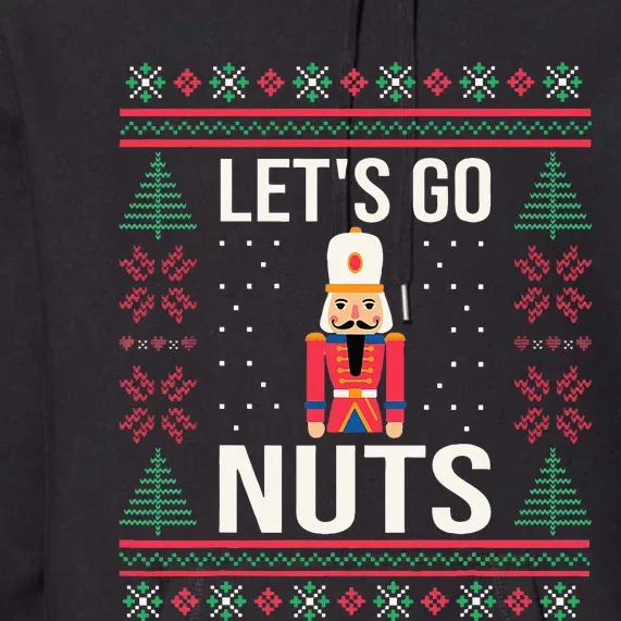 Ugly Christmas Sweater Nutcracker LetS Go Nuts Premium Hoodie