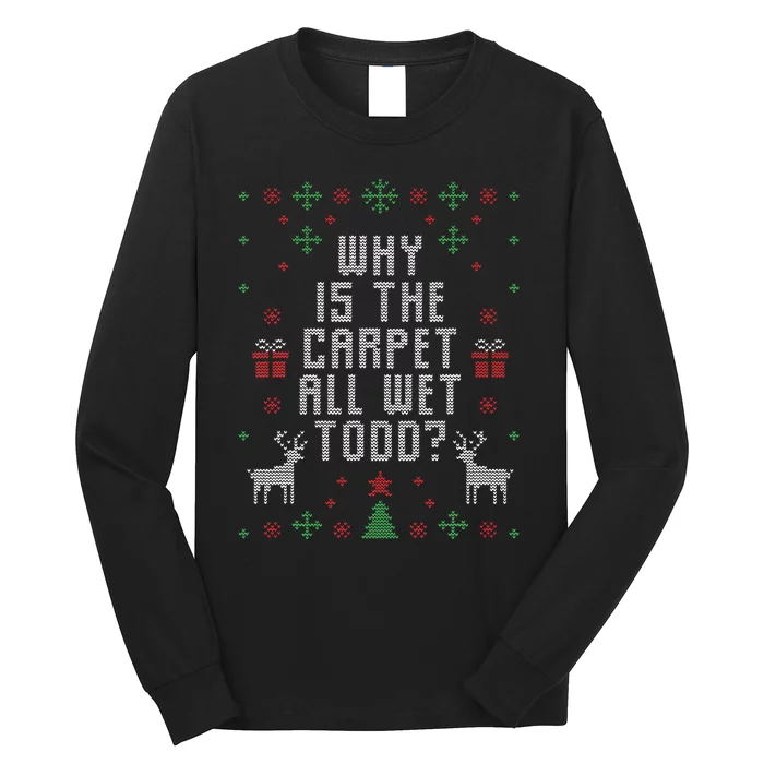 Ugly Christmas Sweater Why is the Carpet Wet Todd Long Sleeve Shirt