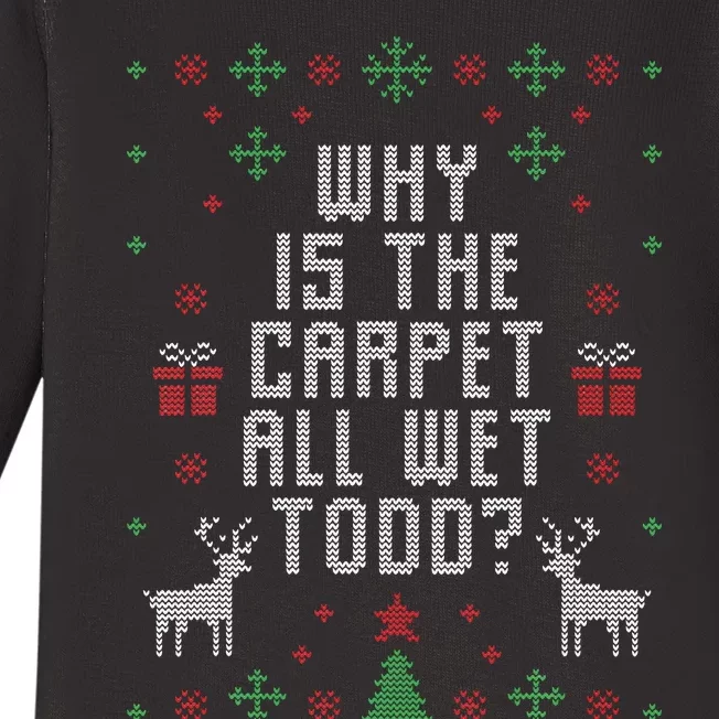 Ugly Christmas Sweater Why Is The Carpet Wet Todd Baby Long Sleeve Bodysuit