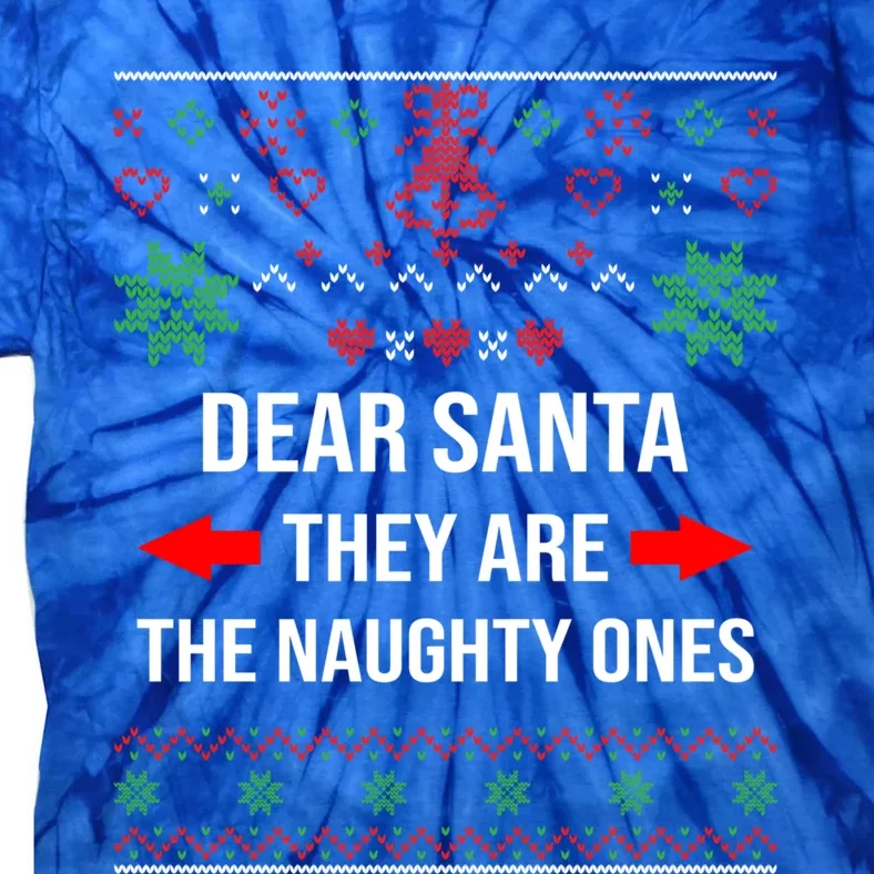 Ugly Christmas Sweater Dear Santa They Are The Naughty Ones Cool Gift Tie-Dye T-Shirt