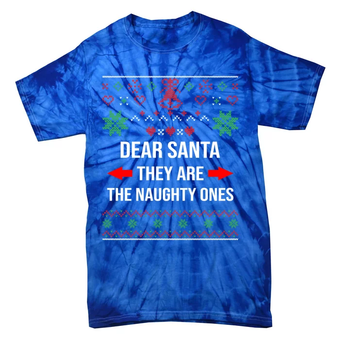 Ugly Christmas Sweater Dear Santa They Are The Naughty Ones Cool Gift Tie-Dye T-Shirt