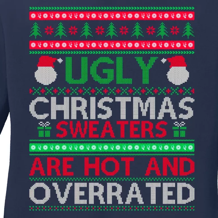 Ugly Christmas Sweaters Are Hot And Overrated Ladies Long Sleeve Shirt