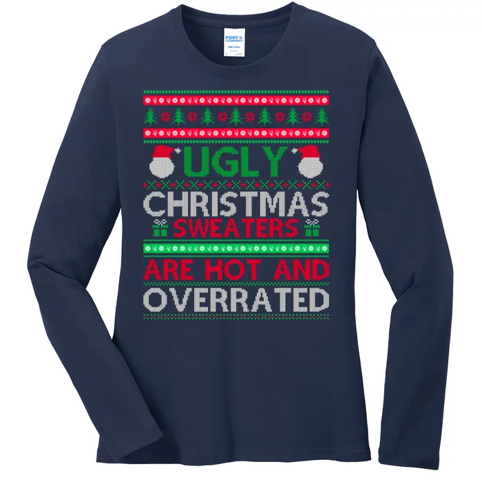 Ugly Christmas Sweaters Are Hot And Overrated Ladies Long Sleeve Shirt