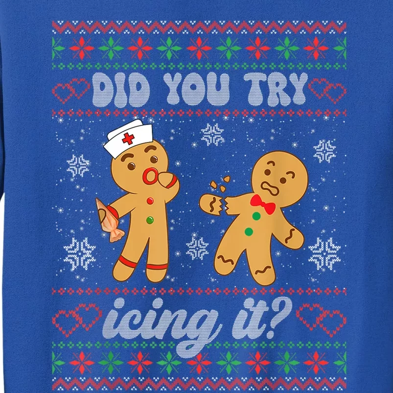 Ugly Christmas Sweater Funny Nurse Did You Try Icing It Gift Tall Sweatshirt