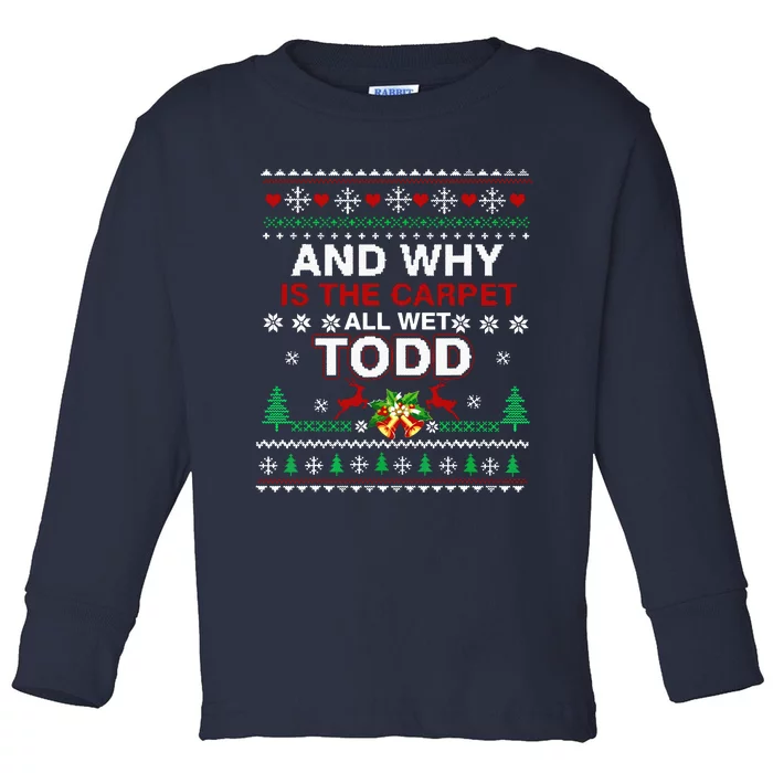 Ugly Christmas Sweater Why Is The Carpet Wet Todd Toddler Long Sleeve Shirt