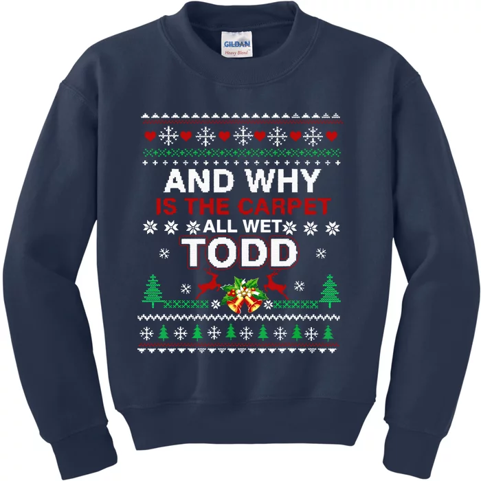 Ugly Christmas Sweater Why Is The Carpet Wet Todd Kids Sweatshirt