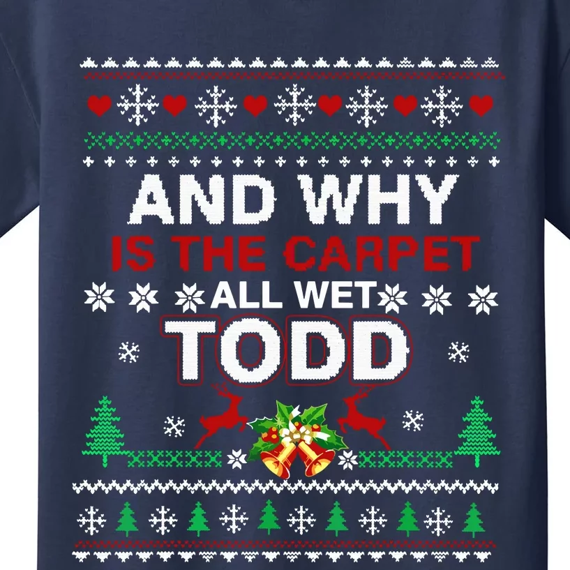 Ugly Christmas Sweater Why Is The Carpet Wet Todd Kids T-Shirt