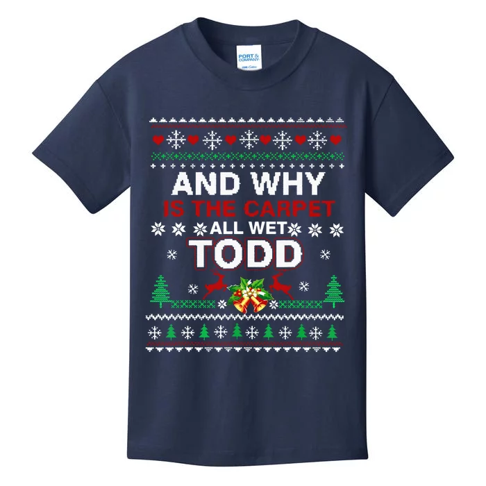 Ugly Christmas Sweater Why Is The Carpet Wet Todd Kids T-Shirt