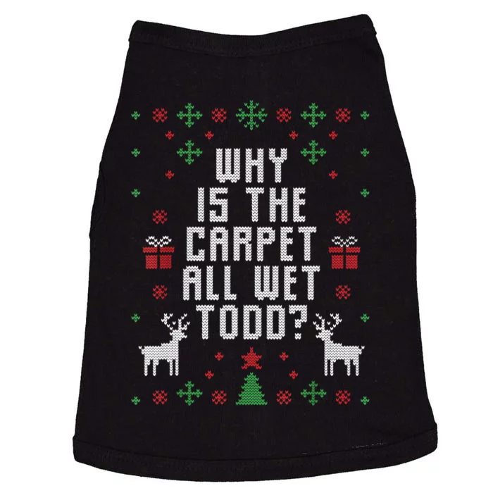 Ugly Christmas Sweater Why Is The Carpet Wet Todd? TShirt Doggie Tank