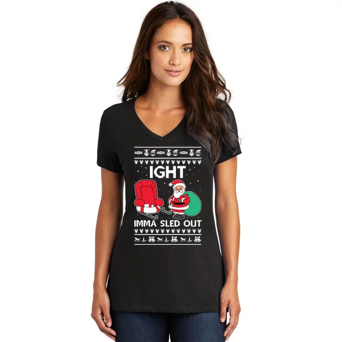 Ugly Christmas Sweater Ight Imma Sled Out Santa Claus Women's V-Neck T-Shirt