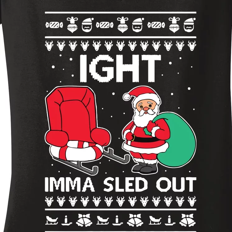 Ugly Christmas Sweater Ight Imma Sled Out Santa Claus Women's V-Neck T-Shirt