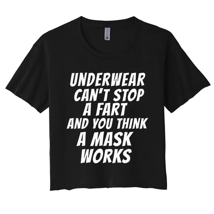 Underwear Can't Stop A Fart And You Think A Mask Works Funny Women's Crop Top Tee