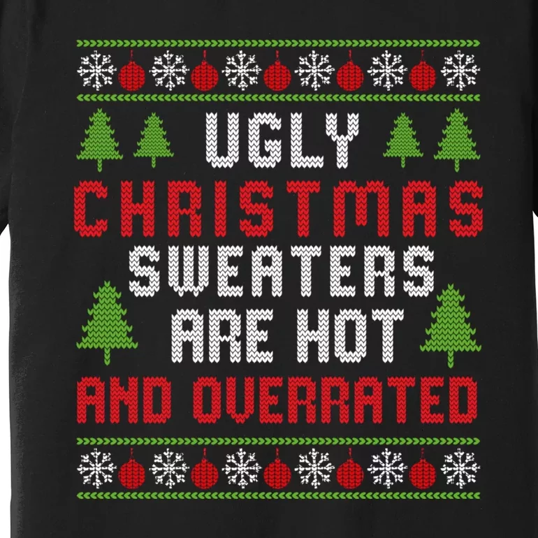 Ugly Christmas Sweaters Hot Overrated Holiday Party Funny Premium T-Shirt