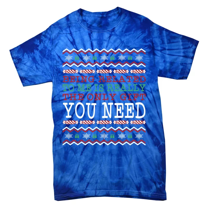 Ugly Christmas Sweater Being Related To Me Is The Gift Tie-Dye T-Shirt