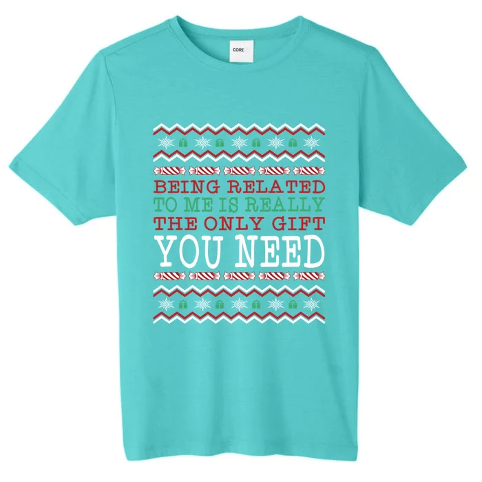 Ugly Christmas Sweater Being Related To Me Is The Gift ChromaSoft Performance T-Shirt