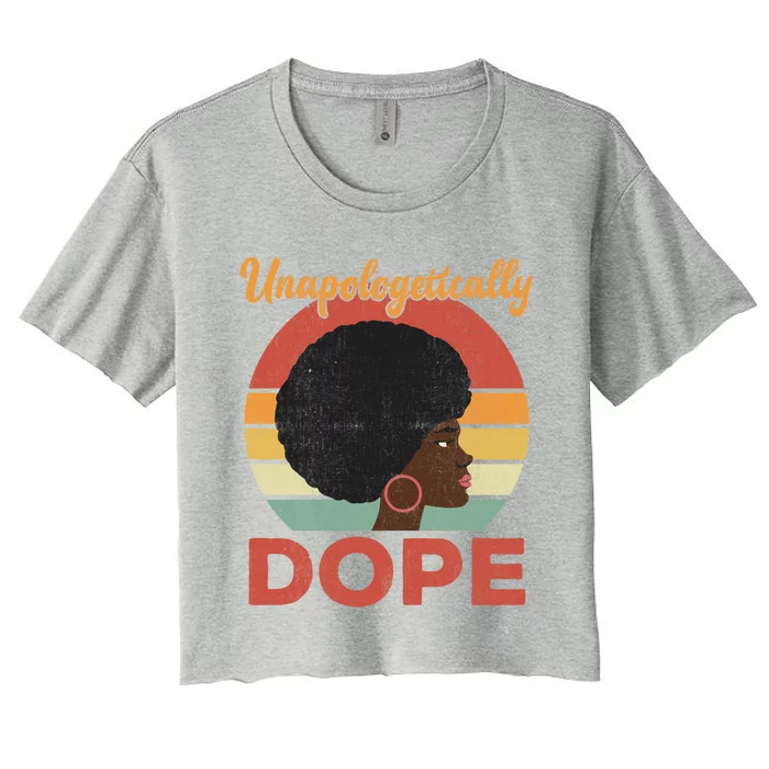 Unapologetically Dope Afro Black Pride Melanin Queen Funny Gift Women's Crop Top Tee